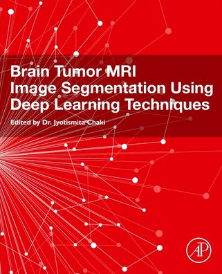 Cover for Brain Tumor MRI Image Segmentation Using Deep Learning Techniques (Paperback Book) (2021)