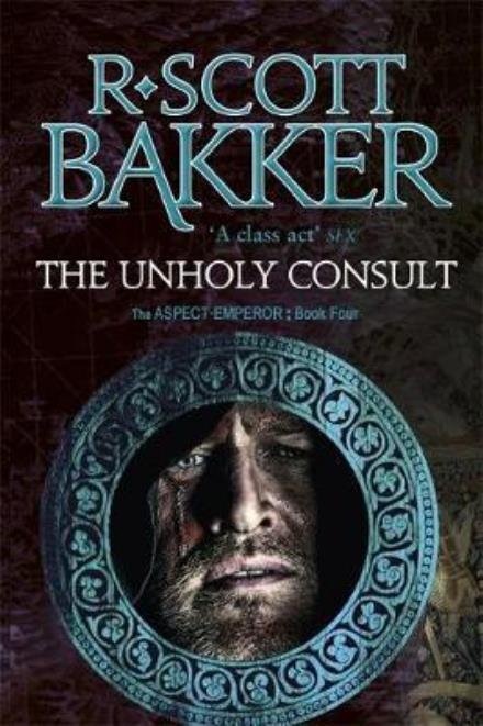 Cover for R. Scott Bakker · The Unholy Consult: Book 4 of the Aspect-Emperor - Aspect-emperor (Paperback Book) (2017)
