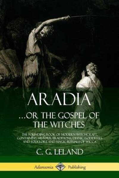 Cover for C G Leland · Aradia...or the Gospel of the Witches (Paperback Bog) (2018)