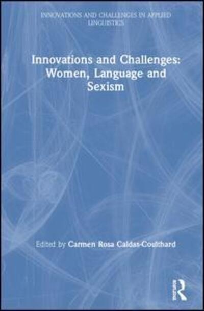 Cover for Innovations and Challenges: Women, Language and Sexism - Innovations and Challenges in Applied Linguistics (Hardcover Book) (2020)