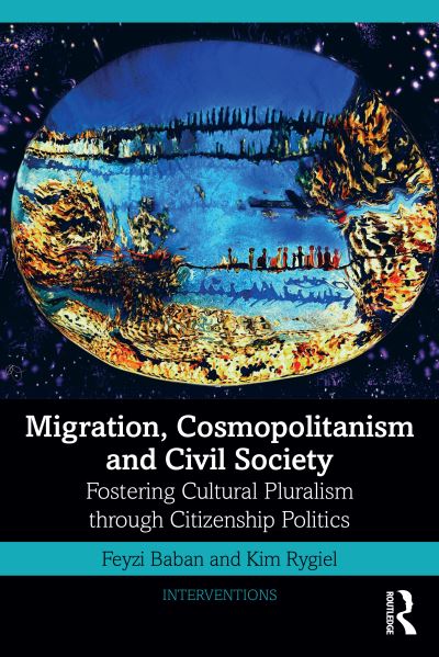 Cover for Baban, Feyzi (Trent University, Canada) · Migration, Cosmopolitanism and Civil Society: Fostering Cultural Pluralism through Citizenship Politics - Interventions (Paperback Book) (2024)