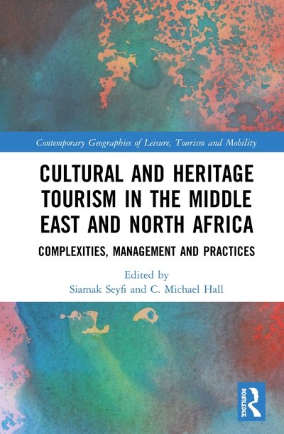 Cover for Siamak Seyfi · Cultural and Heritage Tourism in the Middle East and North Africa: Complexities, Management and Practices - Contemporary Geographies of Leisure, Tourism and Mobility (Hardcover Book) (2020)