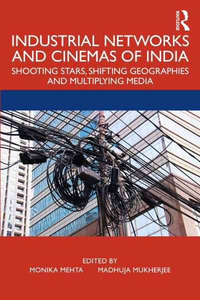 Industrial Networks and Cinemas of India: Shooting Stars, Shifting Geographies and Multiplying Media (Paperback Book) (2020)