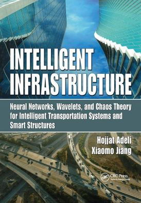 Cover for Hojjat Adeli · Intelligent Infrastructure: Neural Networks, Wavelets, and Chaos Theory for Intelligent Transportation Systems and Smart Structures (Taschenbuch) (2019)