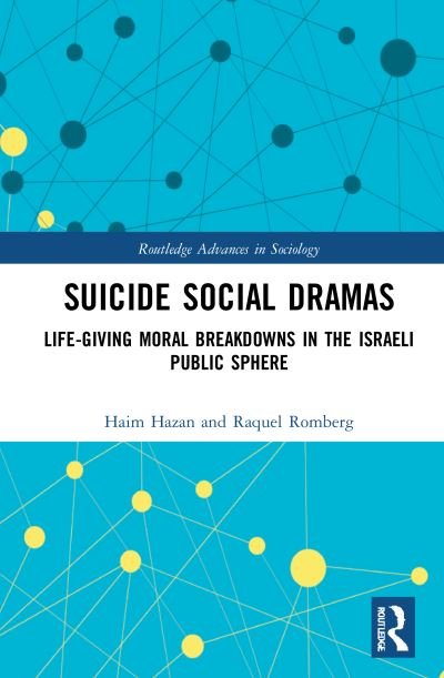 Cover for Hazan, Haim (Tel Aviv University, Israel) · Suicide Social Dramas: Life-Giving Moral Breakdowns in the Israeli Public Sphere - Routledge Advances in Sociology (Pocketbok) (2023)