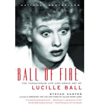 Cover for Lucille Ball · Ball of Fire - Tumultuous Life. Stefan Kanfer. 362pgs (Bok) (2004)