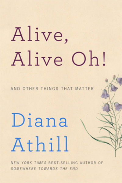 Alive, Alive Oh! - And Other Things That Matter - Diana Athill - Books -  - 9780393253719 - January 4, 2016