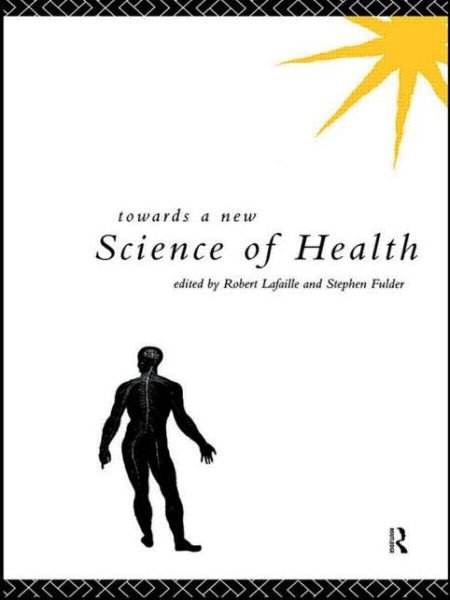Towards a New Science of Health - Lafaille - Books - Taylor & Francis Ltd - 9780415081719 - October 28, 1993