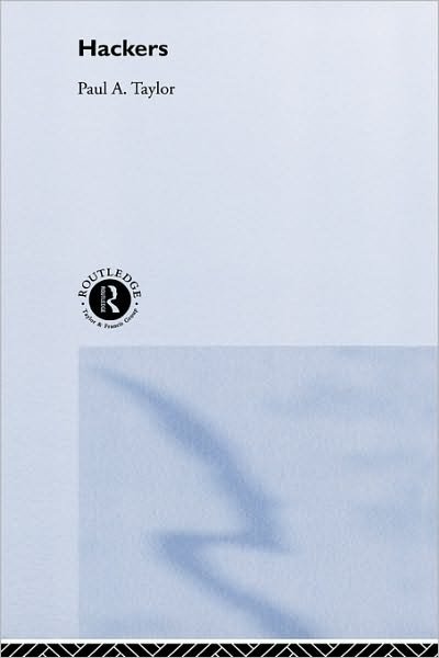 Hackers: Crime and the Digital Sublime - Paul Taylor - Bøger - Taylor & Francis Ltd - 9780415180719 - 26. august 1999