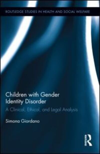 Cover for Giordano, Simona (University of Manchester, UK) · Children with Gender Identity Disorder: A Clinical, Ethical, and Legal Analysis - Routledge Studies in Health and Social Welfare (Gebundenes Buch) (2012)