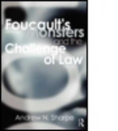 Cover for Sharpe, Alex (University of Keele, UK) · Foucault's Monsters and the Challenge of Law (Paperback Book) (2011)