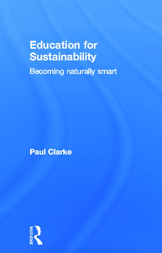 Cover for Paul Clarke · Education for Sustainability: Becoming Naturally Smart (Inbunden Bok) (2011)