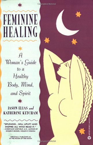 Cover for Jason Elias · Feminine Healing: A Woman's Guide to a Healthy Mind, Body and Spirit (Paperback Book) [Reprint edition] (1997)