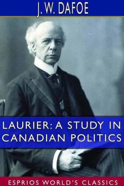 Cover for J W Dafoe · Laurier A Study in Canadian Politics (Paperback Book) (2024)