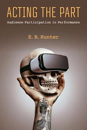 Cover for E.B. Hunter · Acting the Part: Audience Participation in Performance - Theater: Theory / Text / Performance (Taschenbuch) (2025)
