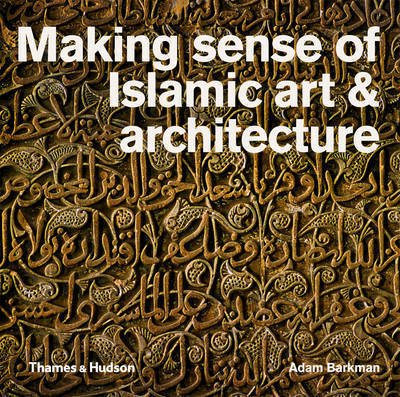 Cover for Adam Barkman · Making Sense of Islamic Art &amp; Architecture (Pocketbok) (2015)