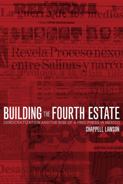 Cover for Chappell Lawson · Building the Fourth Estate: Democratization and the Rise of a Free Press in Mexico (Paperback Book) (2002)