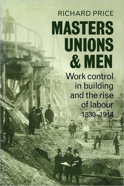 Cover for Richard Price · Masters, Unions and Men: Work Control in Building and the Rise of Labour 1830–1914 (Paperback Book) (2008)