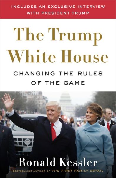 Cover for Ronald Kessler · The Trump White House: Changing the Rules of the Game (Hardcover Book) (2018)