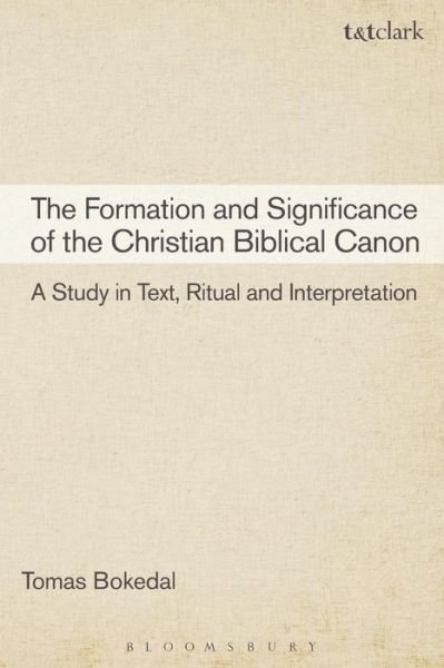 Cover for Bokedal, Tomas  (University of Aberdeen, UK) · The Formation and Significance of the Christian Biblical Canon: A Study in Text, Ritual and Interpretation (Pocketbok) (2015)