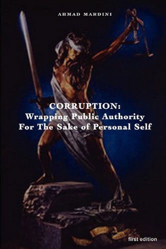 Cover for Ahmad Mardini · Corruption: Wrapping Public Authority for the Sake of Own Personal Self (Paperback Book) (2009)