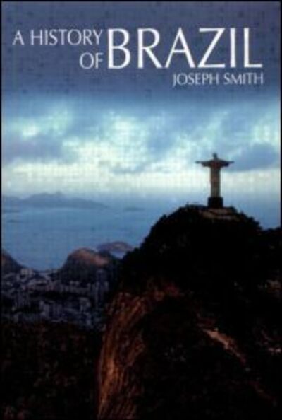 A History of Brazil - Joseph Smith - Bücher - Taylor & Francis Ltd - 9780582257719 - 25. März 2002