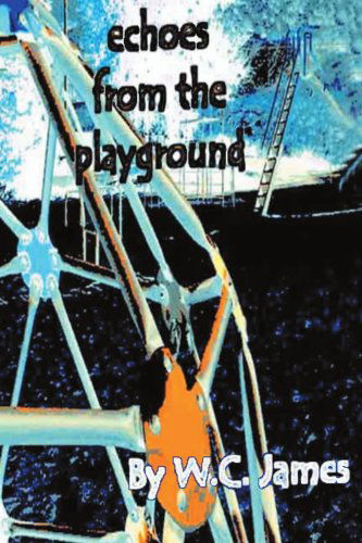 Echoes from the Playground - William James - Książki - iUniverse, Inc. - 9780595297719 - 3 grudnia 2003