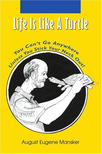 Cover for August Mansker · Life is Like a Turtle: You Can't Go Anywhere Unless You Stick Your Neck Out! (Paperback Book) (2005)