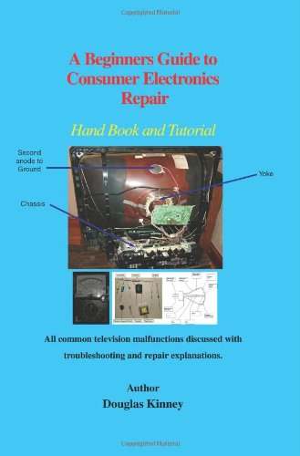 Cover for Douglas Kinney · A Beginners Guide to Consumer Electronics Repair: Hand Book and Tutorial (Paperback Book) (2006)