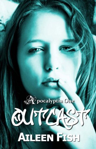 Cover for Aileen Fish · Outcast (Apocalyptia) (Volume 1) (Paperback Book) (2012)