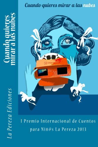 Cover for La Pereza Ediciones · Cuando Quieres Mirar a Las Nubes: I Premio Internacional De Cuentos Para Niños La Pereza 2013 (Paperback Book) [Spanish, First edition] (2013)