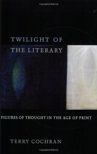 Cover for Terry Cochran · Twilight of the Literary: Figures of Thought in the Age of Print (Taschenbuch) (2005)