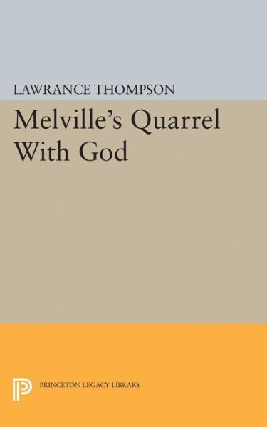 Cover for Lawrance Roger Thompson · Melville's Quarrel With God - Princeton Legacy Library (Paperback Book) (2015)