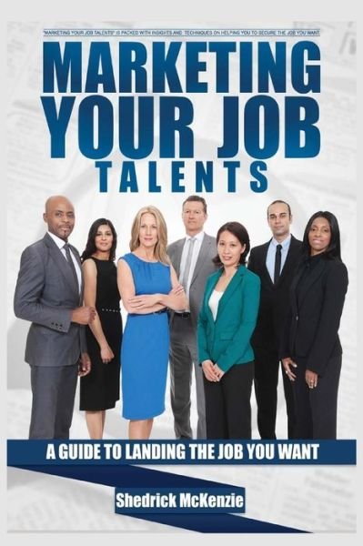 Cover for Shedrick Mckenzie · Marketing Your Job Talents: a Guide to Landing the Job You Want (Paperback Book) (2015)