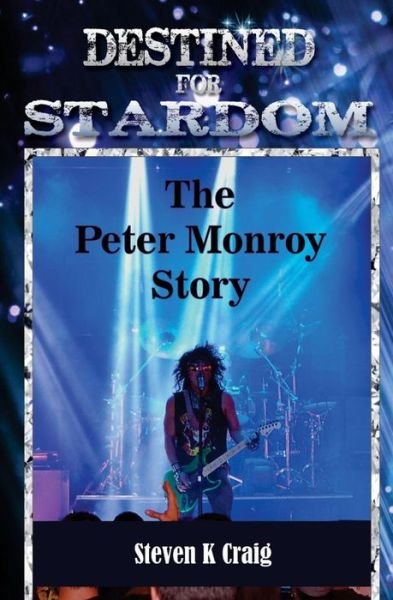 Cover for Steven K Craig · Destined for Stardom : The Peter Monroy Story (Paperback Book) (2015)