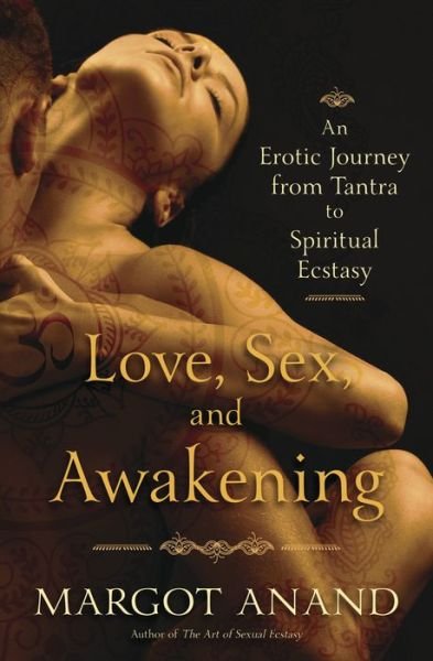 Cover for Margot Anand · Love, Sex and Awakening: From Tantra to Spiritual Ecstasy (Pocketbok) (2017)
