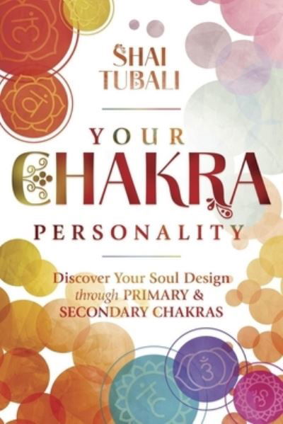 Cover for Shai Tubali · Your Chakra Personality: Discover Your Soul Design through Primary &amp; Secondary Chakras (Pocketbok) (2025)