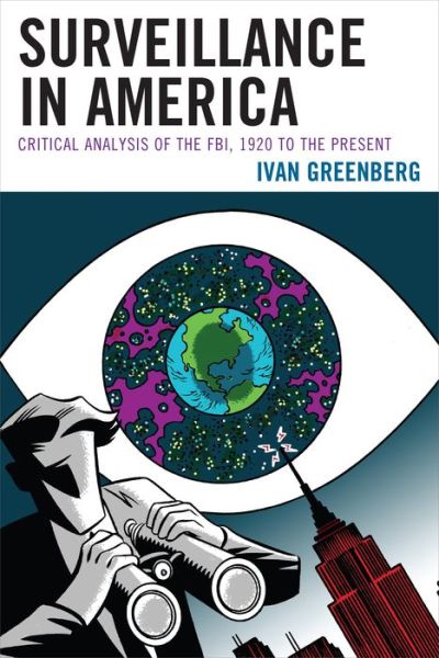 Cover for Ivan Greenberg · Surveillance in America: Critical Analysis of the FBI, 1920 to the Present (Paperback Book) (2013)