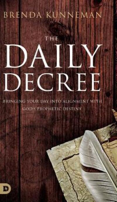 Cover for Brenda Kunneman · The Daily Decree: Bringing Your Day into Alignment with God's Prophetic Destiny (Hardcover Book) (2019)