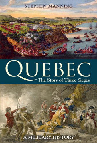 Cover for Stephen Manning · Quebec: the Story of Three Sieges (Paperback Book) (2011)