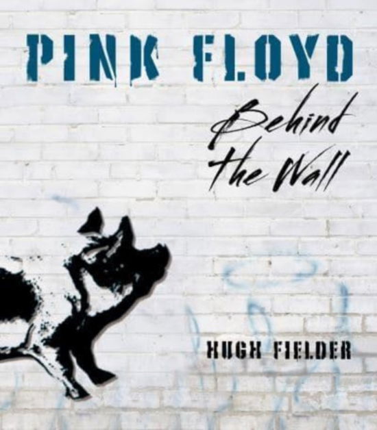 Pink Floyd: Behind the Wall - Hugh Fielder - Bøker - Quarto Publishing Group USA Inc - 9780785843719 - 30. november 2023