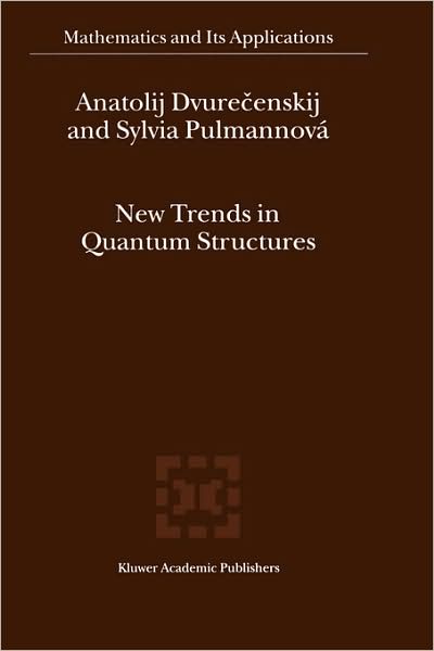 Cover for Anatolij Dvurecenskij · New Trends in Quantum Structures - Mathematics and Its Applications (Hardcover Book) [2000 edition] (2000)