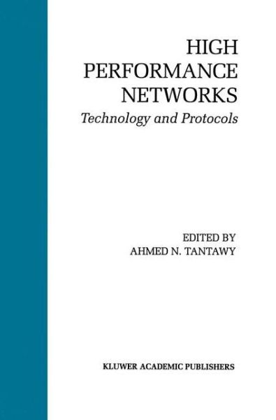 Cover for Ahmed N Tantawy · High Performance Networks: Technology and Protocols - The Springer International Series in Engineering and Computer Science (Hardcover Book) [1994 edition] (1993)