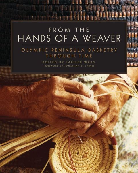 Cover for Jacilee Wray · From the Hands of a Weaver: Olympic Peninsula Basketry through Time (Paperback Book) (2014)