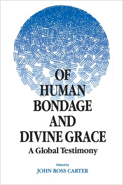 Of Human Bondage and Divine Grace: A Global Testimony - John Ross Carter - Libros - Open Court Publishing Co ,U.S. - 9780812691719 - 15 de marzo de 2000