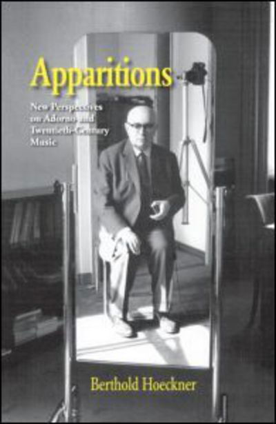 Berthold Hoeckner · Apparitions: Essays on Adorno and Twentieth-Century Music - Studies in Contemporary Music and Culture (Hardcover Book) (2005)