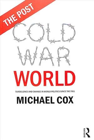 Cover for Cox, Michael (London School of Economics &amp; Political Science, London, UK) · The Post Cold War World: Turbulence and Change in World Politics Since the Fall (Paperback Book) (2018)