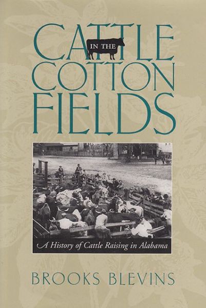 Cattle in the Cotton Fields: A History of Cattle Raising in Alabama - Brooks Blevins - Książki - The University of Alabama Press - 9780817357719 - 1 kwietnia 2014