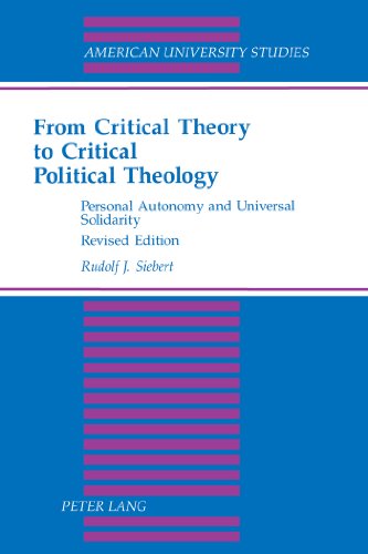 From Critical Theory to Critical Political Theology: Personal Autonomy and Universal Solidarity - American University Studies - Rudolf J. Siebert - Books - Peter Lang Publishing Inc - 9780820425719 - November 29, 2002