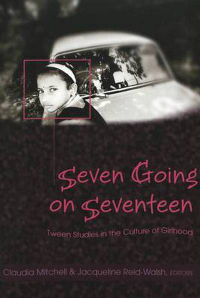 Cover for Seven Going on Seventeen: Tween Studies in the Culture of Girlhood - Counterpoints (Paperback Book) (2005)